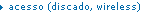 acesso (discado, wireless)